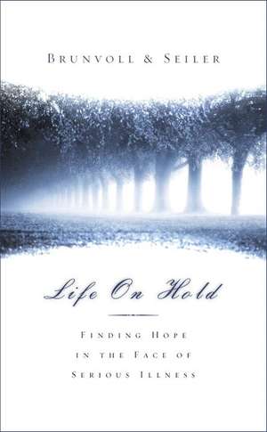 Life on Hold: Finding Hope in the Face of Serious Illness de David G. Seiler