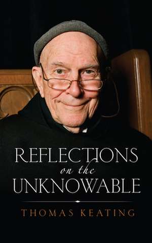 Reflections on the Unknowable de Thomas Keating