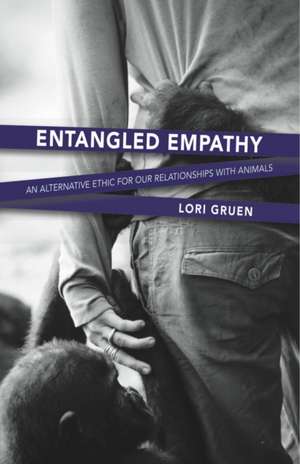 Entangled Empathy: An Alternative Ethic for Our Relationships with Animals de Lori Gruen