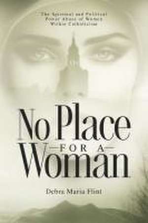 No Place for a Woman de Debra Maria Flint