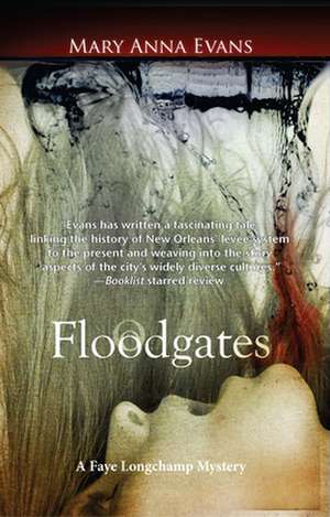 Floodgates: A Faye Longchamp Mystery de Mary Anna Evans