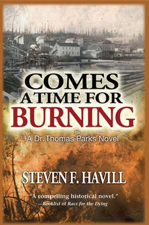 Comes a Time for Burning: A Dr. Thomas Parks Mystery de Steven F. Havill