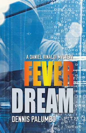 Fever Dream: A Daniel Rinaldi Mystery de Dennis Palumbo