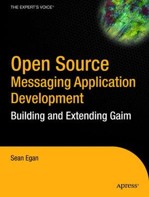 Open Source Messaging Application Development: Building and Extending Gaim de Sean Egan