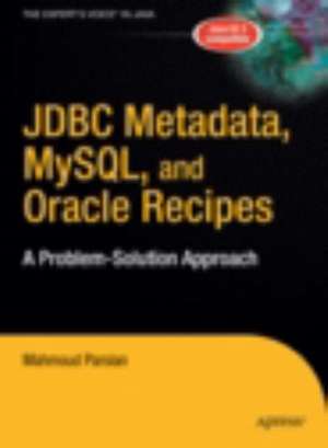 JDBC Metadata, MySQL, and Oracle Recipes: A Problem-Solution Approach de Mahmoud Parsian