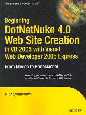 Beginning DotNetNuke 4.0 Website Creation in VB 2005 with Visual Web Developer 2005 Express: From Novice to Professional de Nick Symmonds