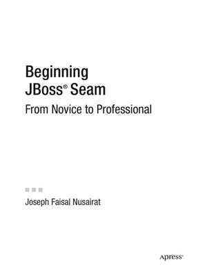 Beginning JBoss Seam: From Novice to Professional de Joseph Faisal Nusairat