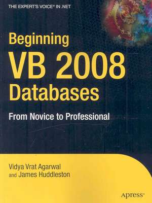 Beginning VB 2008 Databases: From Novice to Professional de Vidya Vrat Agarwal