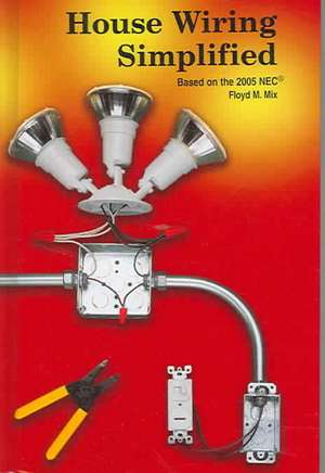 House Wiring Simplified: Based on the 2005 NEC de Floyd M. Mix