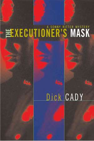 The Executioner's Mask: A Sonny Ritter Mystery de Dick Cady