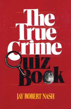 The True Crime Quiz Book de Jay Robert Nash