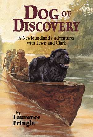 Dog of Discovery: A Newfoundland's Adventures with Lewis and Clark de Laurence Pringle