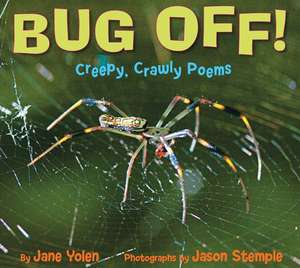 Bug Off!: Creepy, Crawly Poems de Jane Yolen