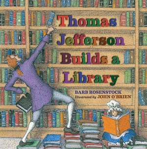 Thomas Jefferson Builds a Library de Barb Rosenstock