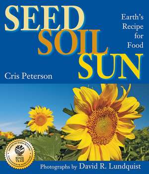 Seed, Soil, Sun: Earth's Recipe for Food de Cris Peterson