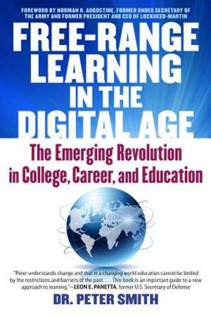 Free Range Learning in the Digital Age: The Emerging Revolution in College, Career, and Education de Peter Smith