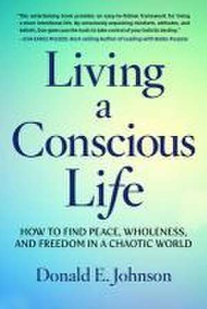 Living a Conscious Life de Donald E Johnson