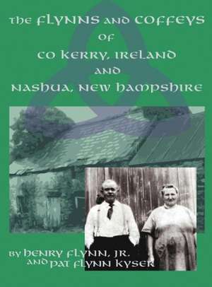 The Flynns and Coffeys of Co Kerry, Ireland, and Nashua, NH de Jr. Henry Flynn