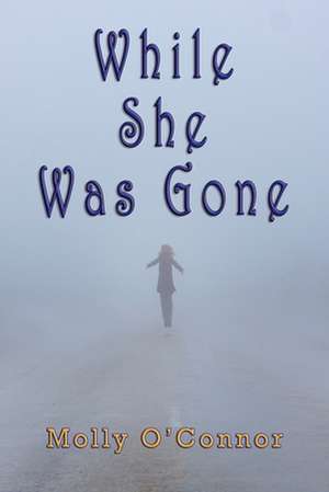 While She Was Gone de Molly O'Connor