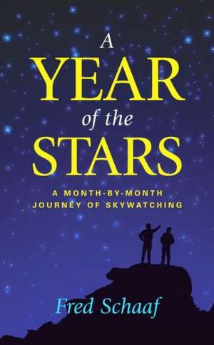 A Year of the Stars: A Month-By-Month Journey of Skywatching de Fred Schaaf