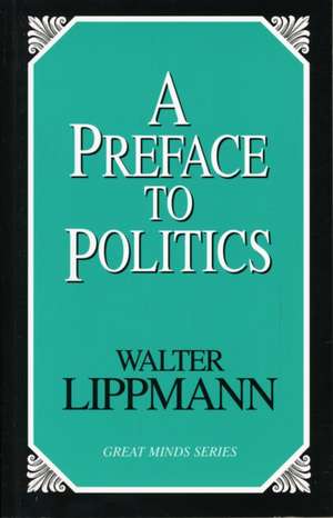 A Preface To Politics de Walter Lippmann