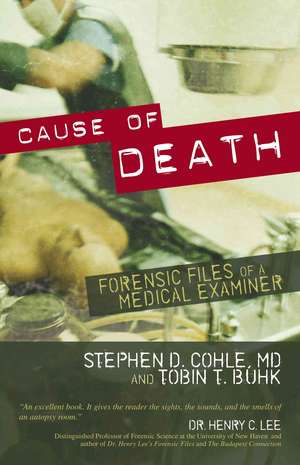 Cause of Death: Forensic Files of a Medical Examiner de Stephen D. Cohle