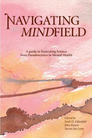 Navigating the Mindfield: A Guide to Separating Science from Pseudoscience in Mental Health de Scott O. Lilienfeld