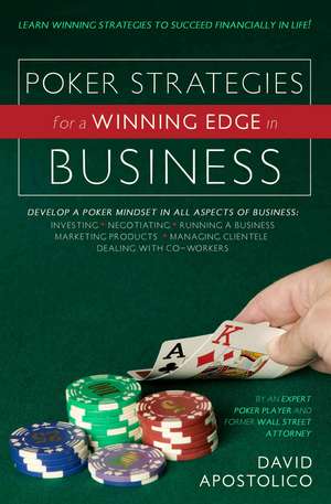 Poker Strategies for a Winning Edge in Business de David Apostolico