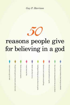 50 Reasons People Give for Believing in a God de Guy P. Harrison