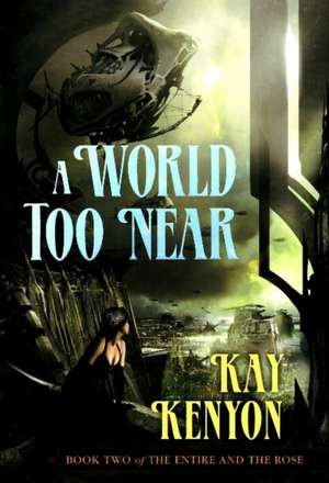 A World Too Near de Kay Kenyon