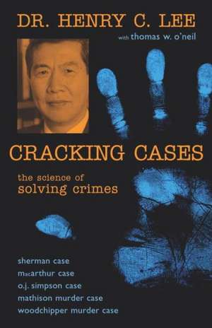 Cracking Cases: The Science of Solving Crimes de Henry C. Lee