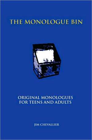 The Monologue Bin: Original Monologues for Teens and Adults de Jim Chevallier