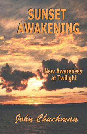 Sunset Awakening: New Awareness at Twilight de John Chuchman