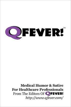 Q Fever! - Medical Humor & Satire for Healthcare Professionals: Bite-Sized Tales from Sixth-Grade Students of Berkshire Middle School de Q. Fever!