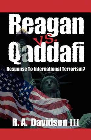 Reagan Vs. Qaddafi: Response to International Terrorism? de R. A. Davidson