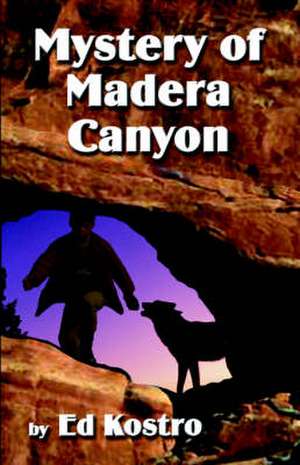 Mystery of Madera Canyon de Ed Kostro