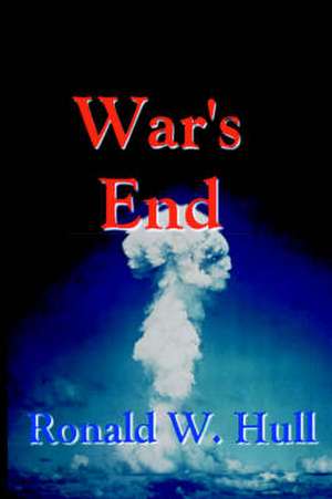 War's End: The End of Terrorism in the 21st Century de Ronald W. Hull