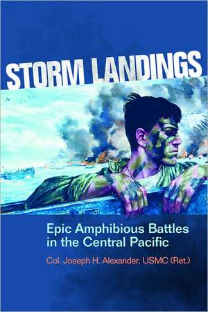 Storm Landings: Epic Amphibious Battles in the Central Pacific de Joseph H. Alexander