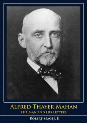 Alfred Thayer Mahan de Robert Seager II