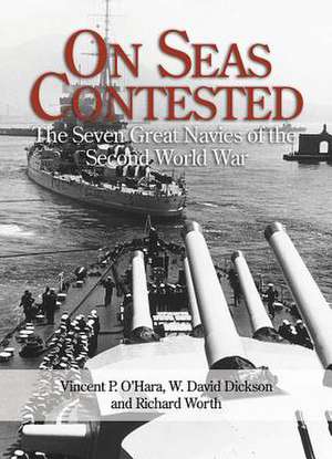 On Seas Contested: The Seven Great Navies of the Second World War de Vincent P. O'Hara