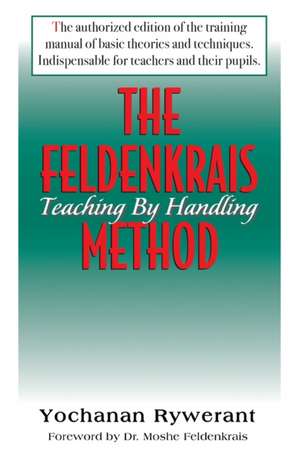 The Feldenkrais Method: Teaching by Handling de Yochanan Rywerant