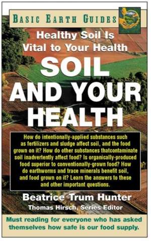 Soil and Your Health: Healthy Soil Is Vital to Your Health de Beatrice Trum Hunter