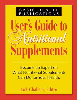 Users Guide to Nutritional Supplements: The Smart Way to Get Fit de Jack Challem