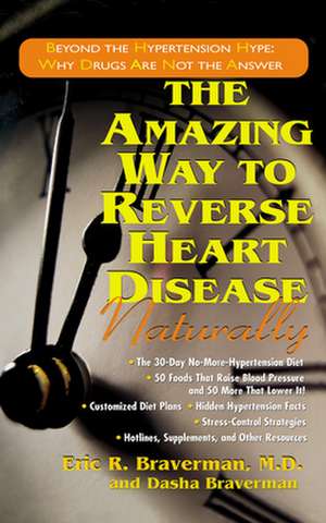 The Amazing Way to Reverse Heart Disease Naturally: Why Drugs Are Not the Answer de Dasha Braverman