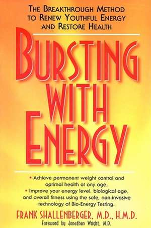 Bursting with Energy: The Breakthrough Method to Renew Youthful Energy and Restore Health de Frank Shallenberger