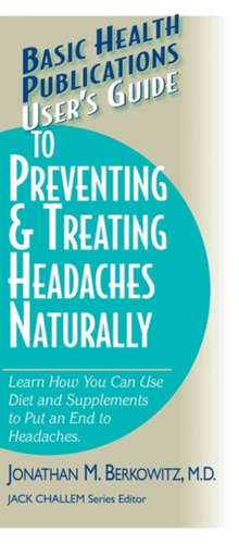 User's Guide to Preventing & Treating Headaches Naturally de Jonathan M. Berkowitz