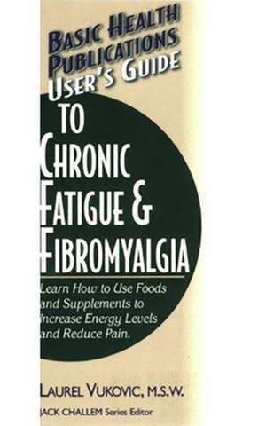 User's Guide to Chronic Fatigue & Fibromyalgia de Laurel Vukovic