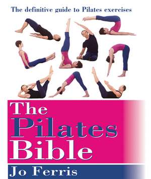 The Pilates Bible: The Definitive Guide to Pilates Exercises de Jo Ferris