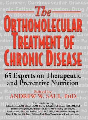 Orthomolecular Treatment of Chronic Disease: 65 Experts on Therapeutic and Preventive Nutrition de Andrew W. Saul