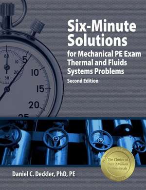 Six-Minute Solutions for Mechanical PE Exam: Thermal and Fluids Systems Problems de Daniel C. Deckler